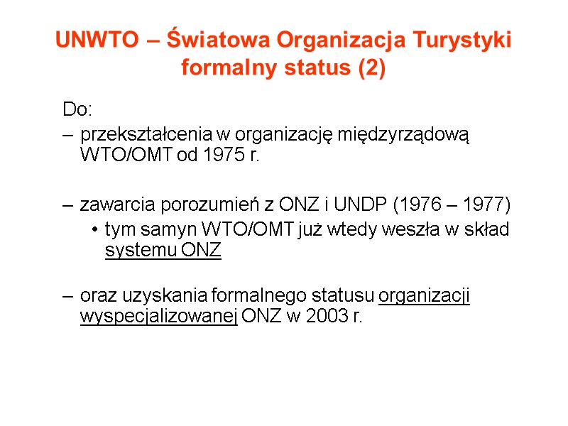 UNWTO – Światowa Organizacja Turystyki formalny status (2) Do:  przekształcenia w organizację międzyrządową